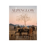 Alpenglow : Outdoor Celebrations For Every Season by Hillary Munro