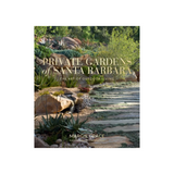 Private Gardens of Santa Barbara: the Art of Outdoor Living by Margie Grace
