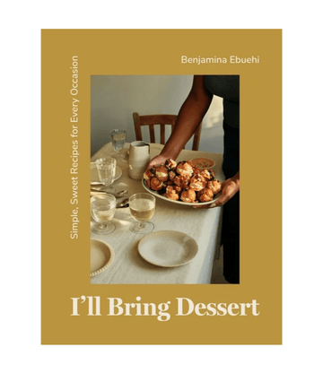 I'll Bring Dessert : Simple, Sweet Recipes for Every Occasion by Benjamina Ebuehi - Foundation Goods