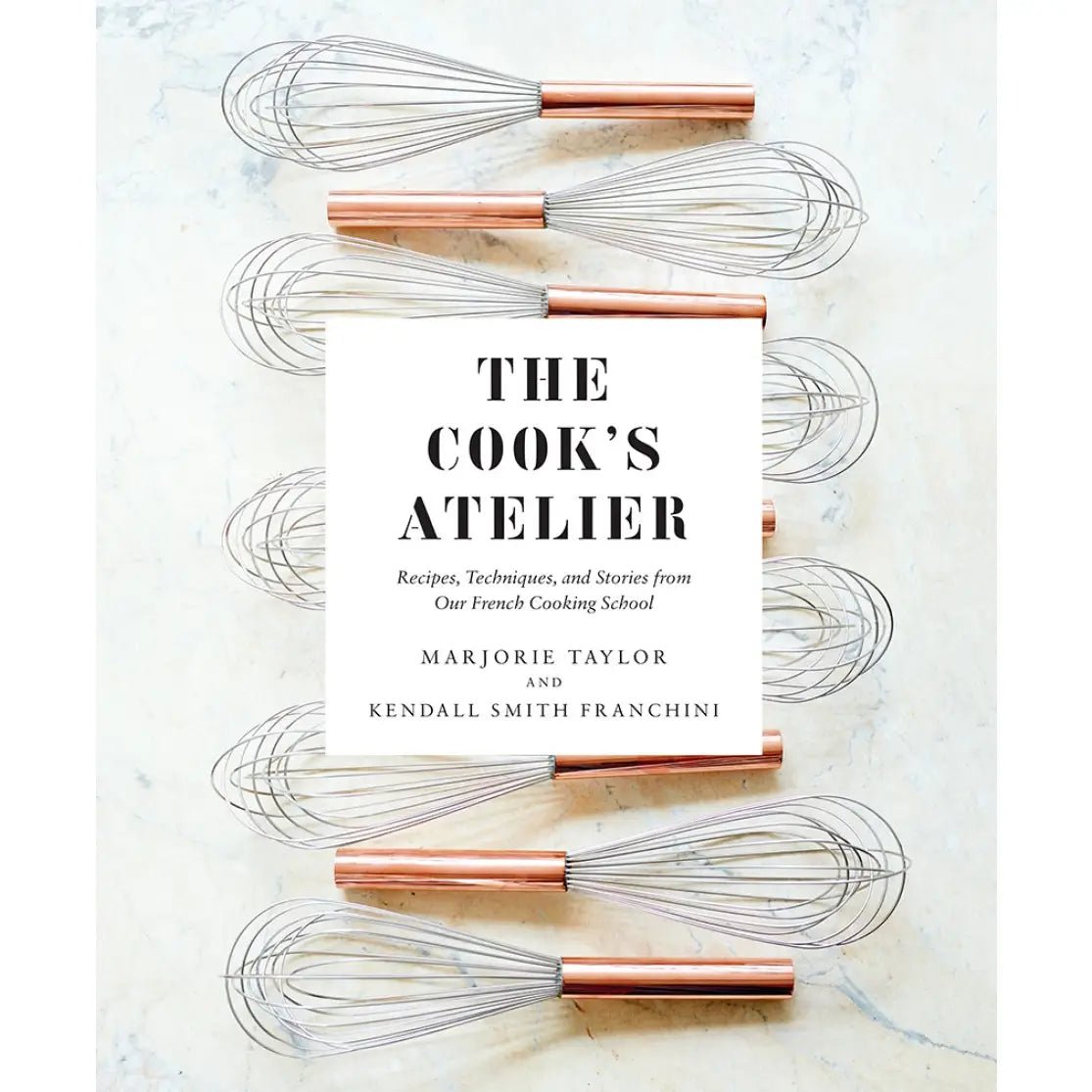 The cook's Atelier by Marjorie Taylor & Kendall Smith Franchini - Foundation Goods