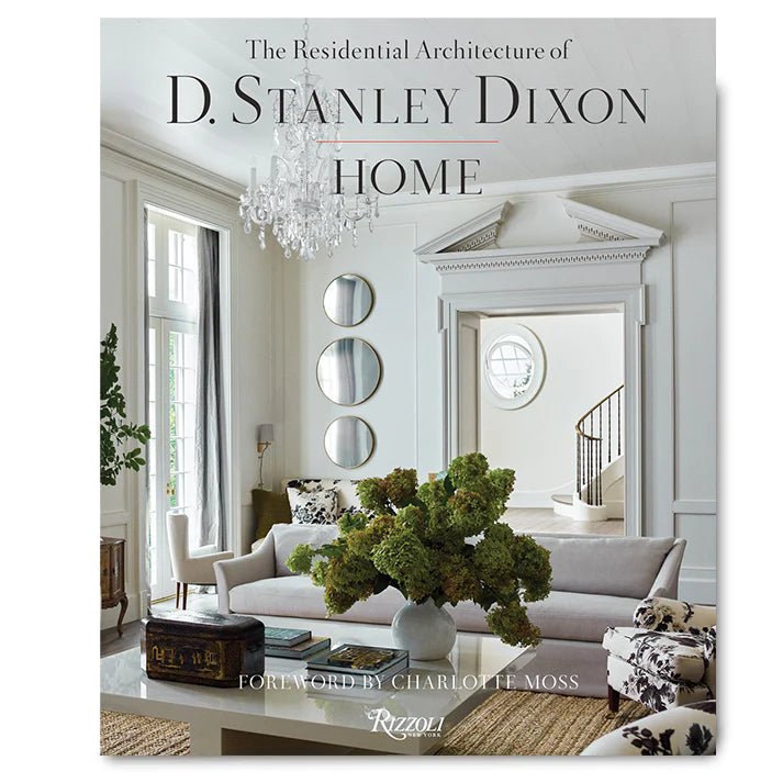 Home: The Residential Architecture of D. Stanley Dixon by D. Stanley Dixon - Foundation Goods